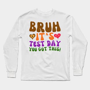 GROOVY BRUH IT'S TEST DAY YOU GOT THIS Long Sleeve T-Shirt